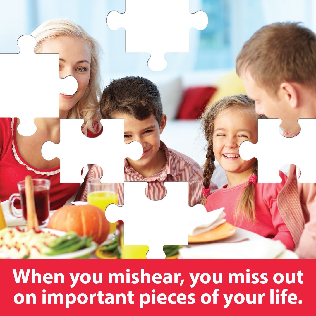 When you mishear, you miss out on important pieces of your life.