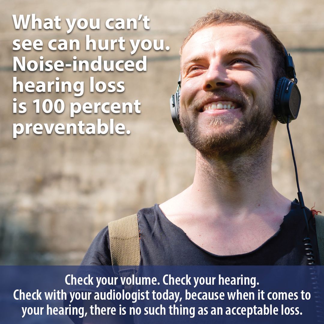 What you can't see can hurt you. Noise-induced hearing loss is 100 percent preventable.