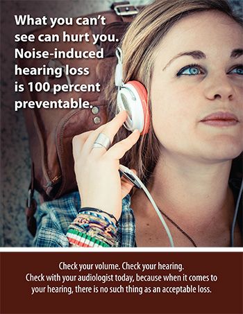 What you can't see can hurt you. Noise-induced hearing loss is 100 percent preventable.