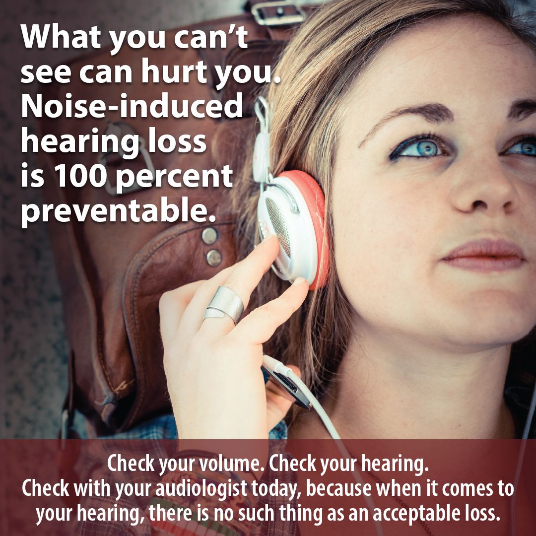 What you can't see can hurt you. Noise-induced hearing loss is 100 percent preventable.